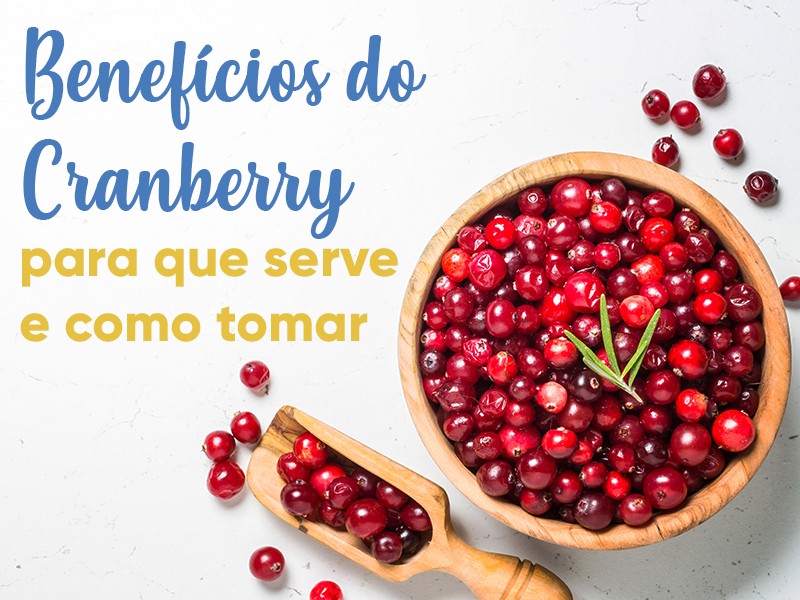 Benefcios do Cranberry: para que serve e como tomar